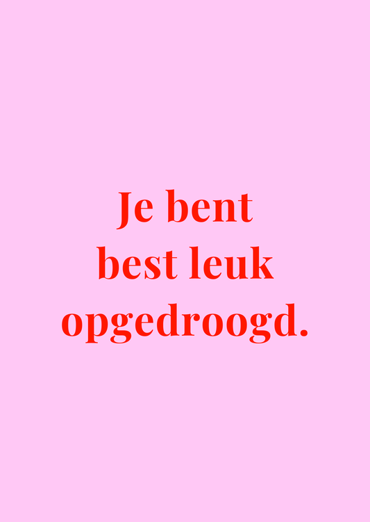 Kaart Je bent best leuk opgedroogd