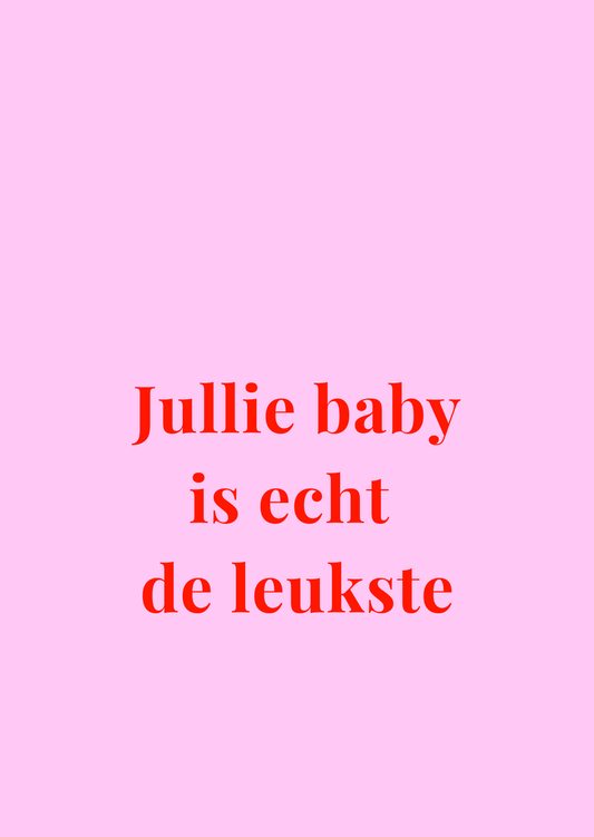 Kaart Jullie baby is echt de leukste