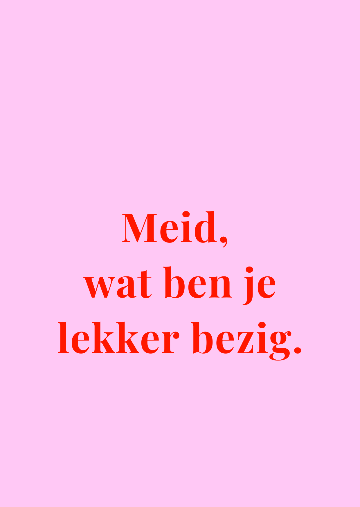 Kaart Meid, wat ben je lekker bezig